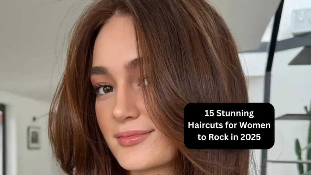 15 Stunning Haircuts for Women to Rock in 2025