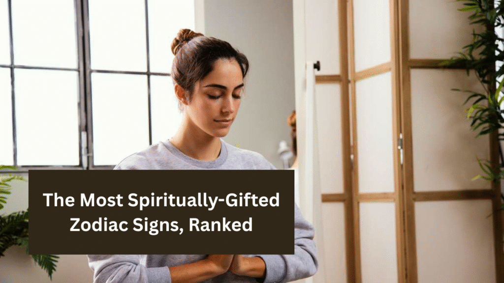 The Most Spiritually-Gifted Zodiac Signs, Ranked