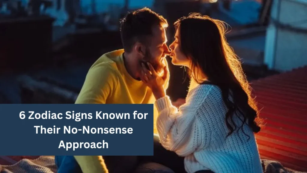 6 Zodiac Signs Known for Their No-Nonsense Approach