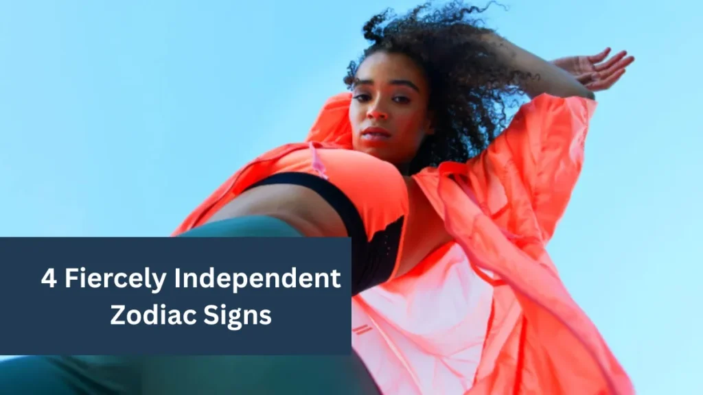 4 Fiercely Independent Zodiac Signs
